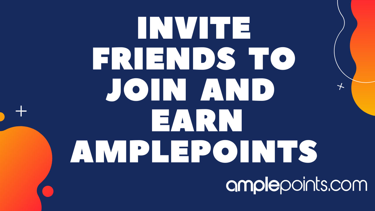 Invite Friends To Join And Earn AmplePoints
